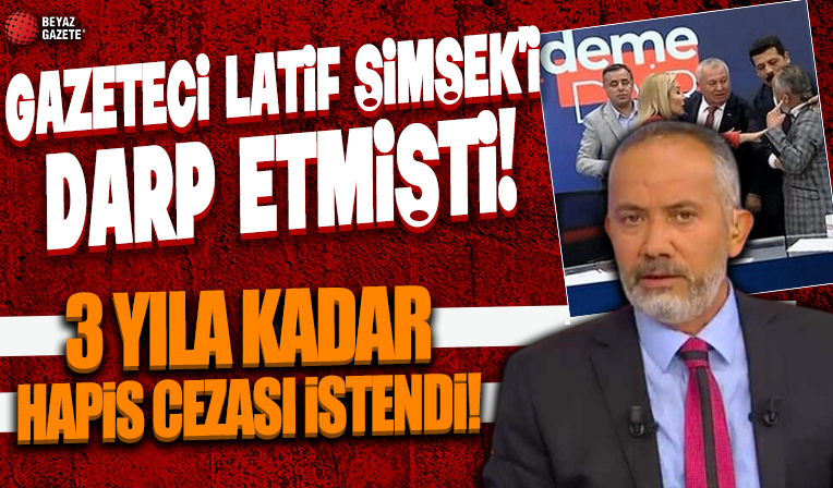 Gazeteci Latif Şimşek'i darbeden sanığa 3 yıla kadar hapis istemi