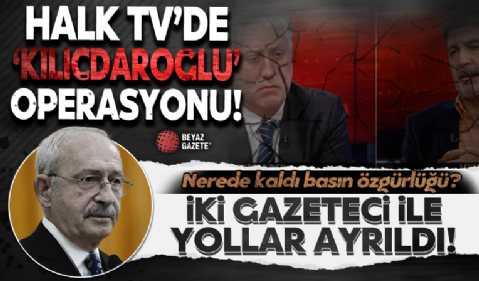 Halk TV'de 'Kılıçdaroğlu' operasyonu! 48 saatte fişlerini çektiler! 2 gazeteci ile yollar ayrıldı