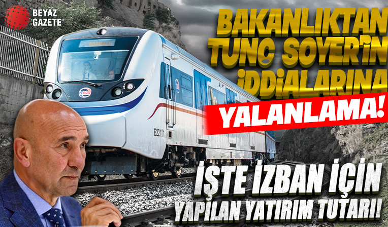 Bakanlıktan Tunç Soyer’in iddialarına yalanlama: İZBAN için 2,8 milyon dolarlık yatırım yapıldı