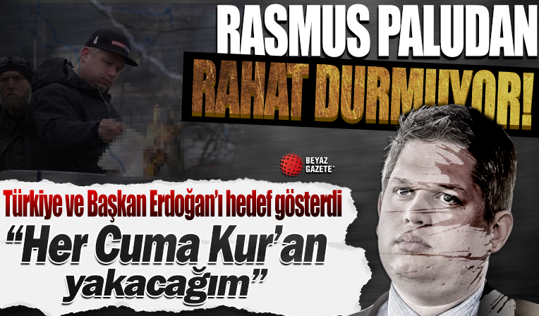 Rasmus Paludan rahat durmuyor! Türkiye ve Başkan Erdoğan'ı hedef gösterdi: 'Her Cuma Türk büyükelçiliği önünde Kur'an yakacağım'