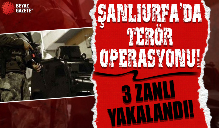 Şanlıurfa'da terör operasyonunda 3 zanlı yakalandı!