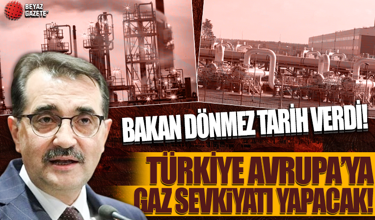 Türkiye Avrupa'ya doğal gaz sevkiyatı yapacak! Bakan Dönmez tarih verdi