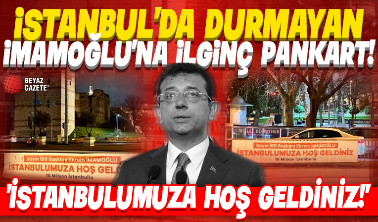 İmamoğlu'nu karşılamaya ilginç pankart: İstanbulumuza hoş geldiniz