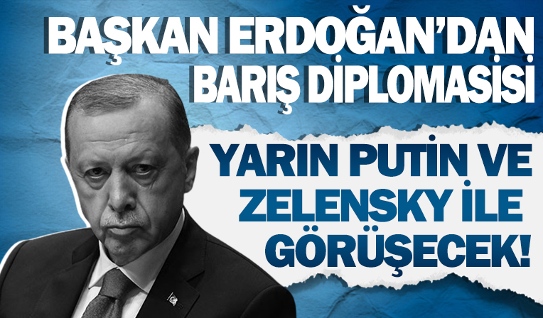Cumhurbaşkanı Erdoğan, Putin ve Zelensky'le görüşecek