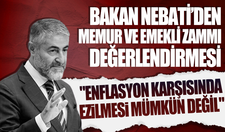 Nureddin Nebati memur ve emekliye yapılan zammı değerlendirdi
