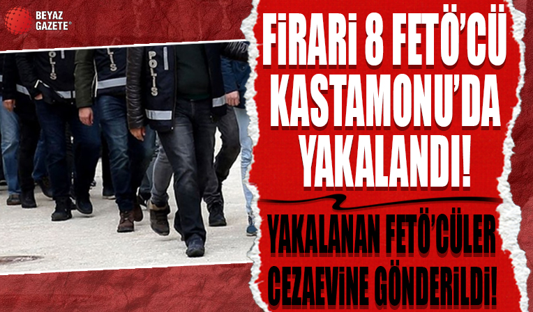 Firari 8 FETÖ'cü Kastamonu'da yakalandı...