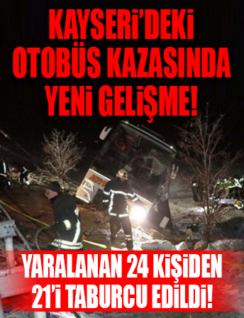 Kayseri'deki otobüs kazasında yaralanan 24 kişiden 21'i taburcu edildi...