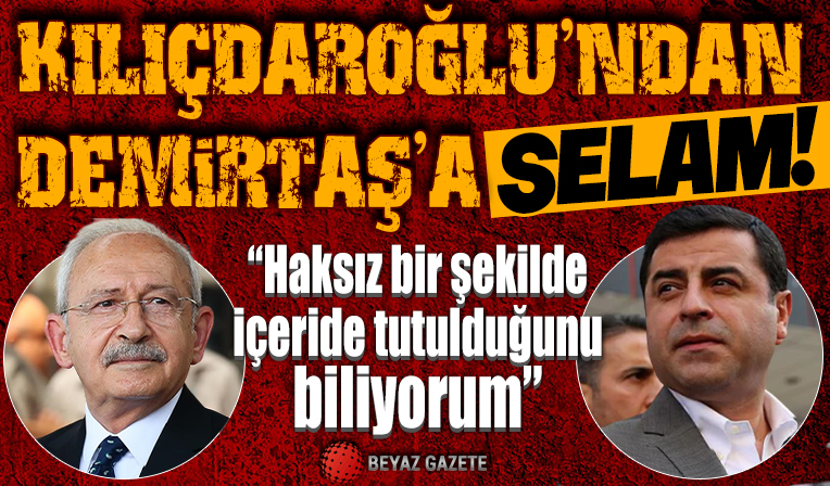 Kılıçdaroğlu Demirtaş'a selam gönderdi: Haksız bir şekilde içeride tutulduğunu biliyorum