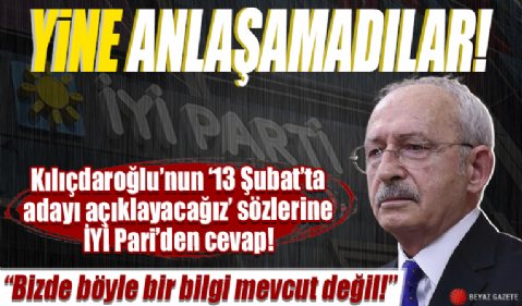 Kılıçdaroğlu'nun '13 Şubat'ta adayı açıklayacağız' sözlerine İYİ Parti'den cevap: Bizde böyle bir bilgi mevcut değil