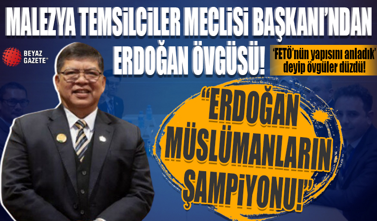 Malezya Temsilciler Meclisi Başkanı Bin Abdul: Erdoğan Müslümanların şampiyonu