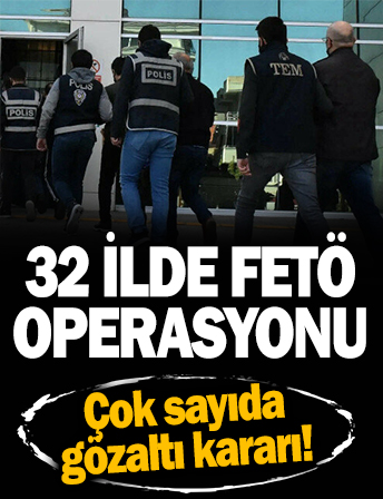 32 ilde FETÖ operasyonu: Çok sayıda gözaltı kararı var