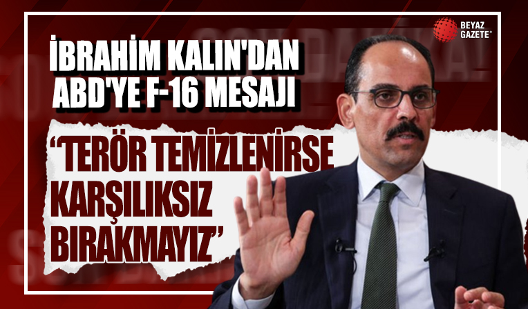 Cumhurbaşkanlığı Sözcüsü Kalın'dan ABD'ye F-16 mesajı: İsveç ve Finlandiya'nın NATO sürecini ön şart olarak getirmeyin