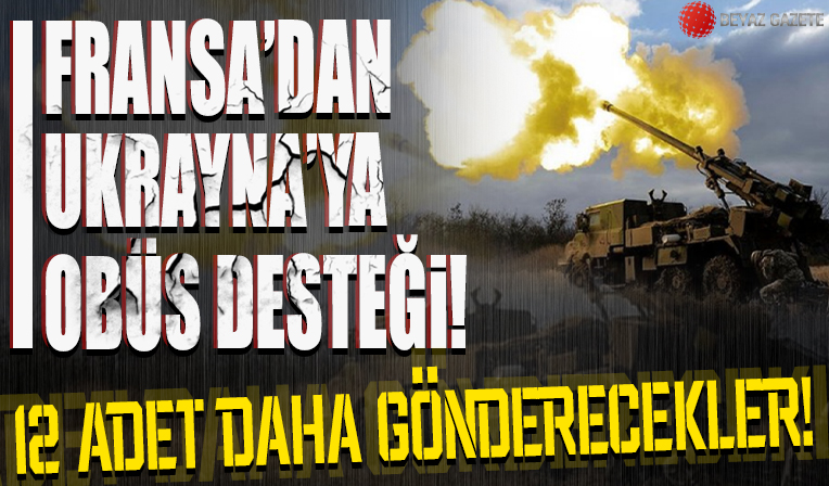 Fransa'dan Ukrayna'ya obüs desteği: 12 adet daha gönderecekler