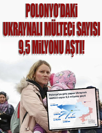 Polonya'daki Ukraynalı mülteci sayısı 9,5 milyonu aştı...
