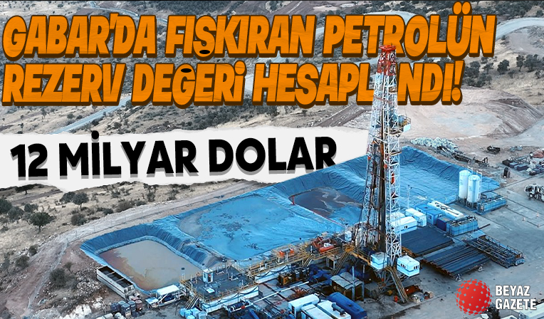 Terörden temizlenen Gabar Dağı'ndaki sahada petrol rezerv değeri 12 milyar dolar
