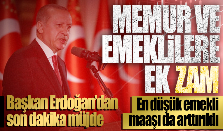 Cumhurbaşkanı Erdoğan'dan memur ve emeklilere ek zam
