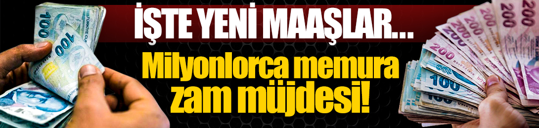 Memur ve emeklinin maaş zammı yüzde 30'a çıktı: İşte yeni maaşların kalem kalem listesi