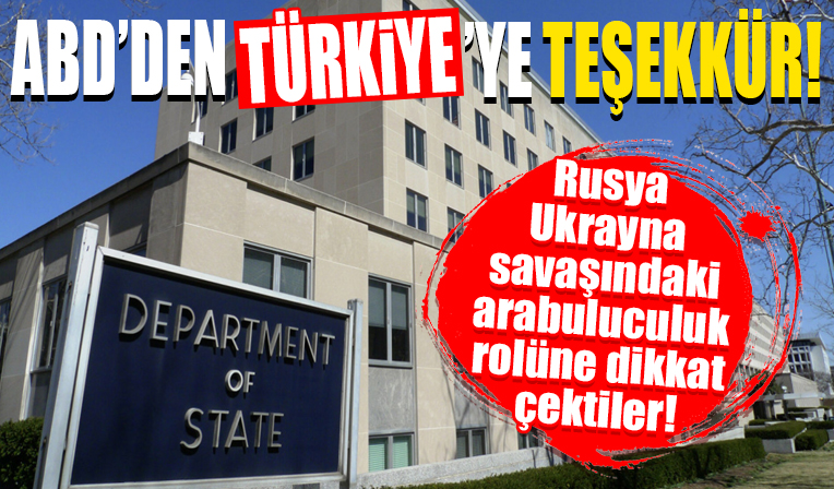 ABD Dışişleri'nden Türkiye'ye teşekkür... Rusya-Ukrayna savaşındaki arabuluculuk rolüne dikkat çektiler!