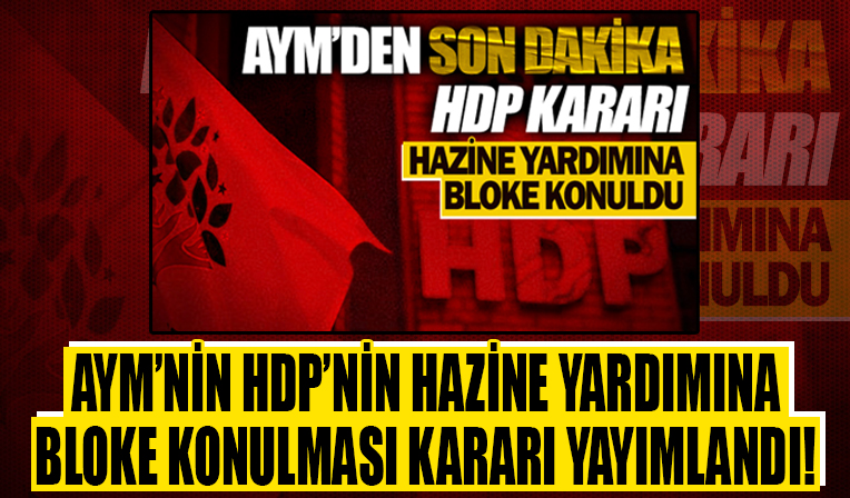 AYM'nin HDP'nin hazine yardımı hesabına tedbiren bloke konulması kararı yayımlandı!