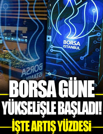 Borsa İstanbul güne yükselişle başladı