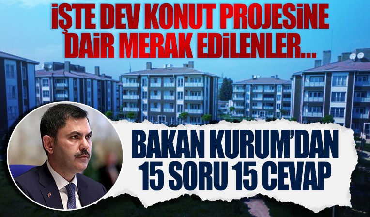 Orta gelirliye konut projesi için 15 soru 15 cevap! Bakan Kurum paylaştı