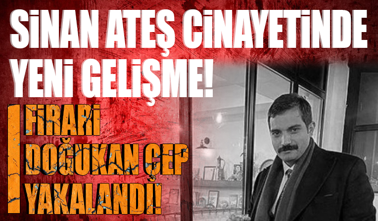 Sinan Ateş cinayetiyle ilgili 4 şüpheli tutuklandı! Firari Doğukan Çep Beykoz'da yakalandı!