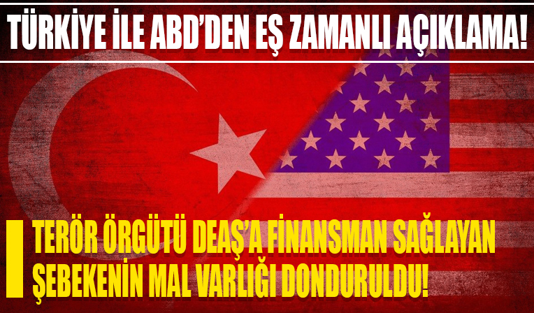 Türkiye ile ABD eş zamanlı olarak DEAŞ'a finansman sağlayan şebekenin mal varlığını dondurdu!