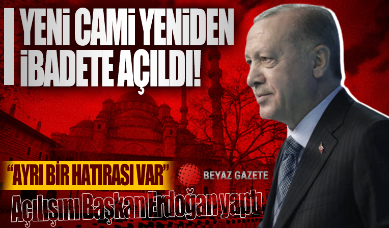 Cumhurbaşkanı Erdoğan: Yeni Camii benim için çok önemlidir burada anılarımız var
