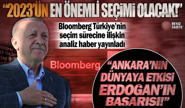 Bloomberg Türkiye'nin seçim sürecine ilişkin analiz haber yayınladı