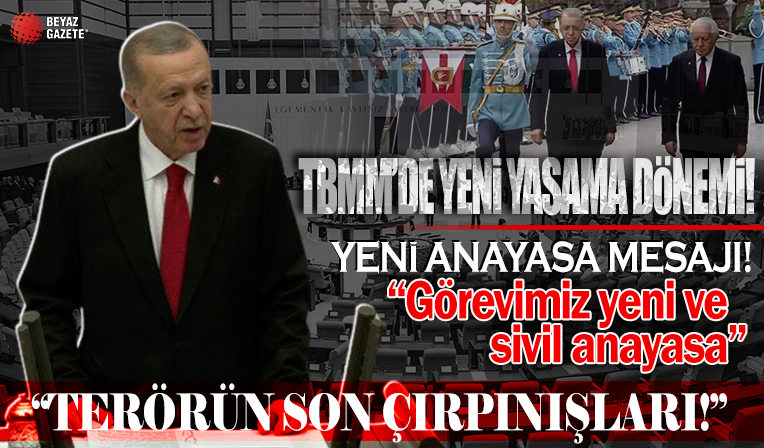 Yeni yasama döneminde Cumhurbaşkanı Erdoğan'dan çağrı: Ülkemizi yeni sivil bir anayasaya kavuşturmalıyız