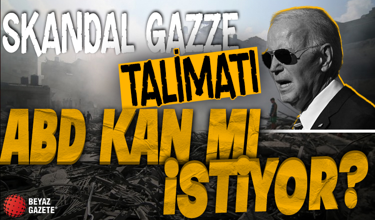 ABD'den skandal Gazze talimatı: ABD kan mı istiyor?