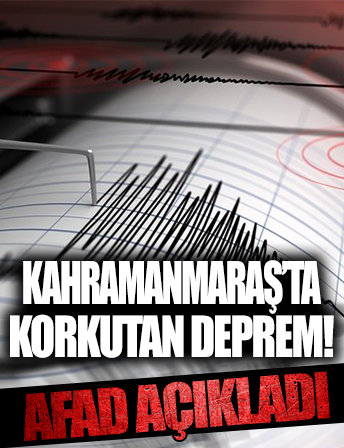 Kahramanmaraş'ta korkutan deprem!