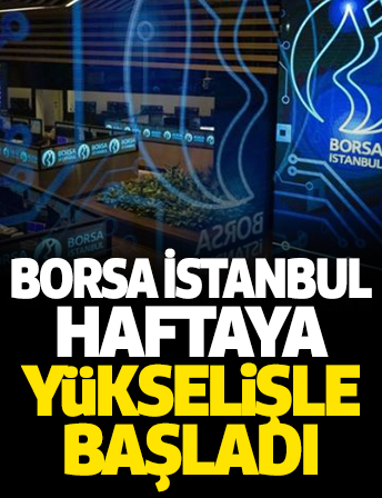 Borsa haftaya yükselişle başladı
