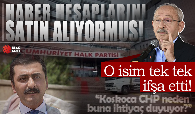 O isim tek tek ifşa etti! CHP haber hesapları satın alıyor
