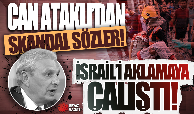 Can Ataklı İsrail'i aklamaya çalıştı! Skandal sözler