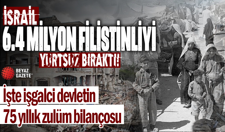 İsrail 6.4 milyon Filistinliyi yurtsuz bıraktı! İşte işgalci devletin 75 yıllık zulüm bilançosu