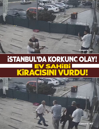 İstanbul’da korkunç olay: Ev sahibi kiracısını vurdu!