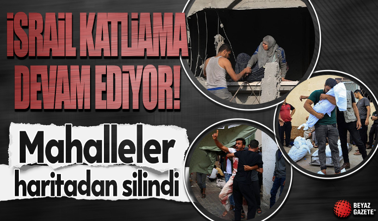 İsrail katliama devam ediyor! Mahalleler haritadan silindi aileler yok oldu!