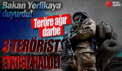 Ali Yerlikaya duyurdu! 1'i turuncu 2'si gri kategoride 3 terörist etkisiz hale getirildi