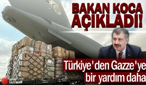 Bakan Koca açıkladı! Türkiye'den Gazze'ye bir yardım daha