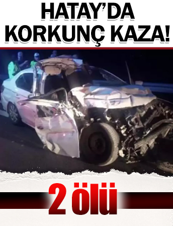 Hatay'da korkunç kaza: 2 ölü