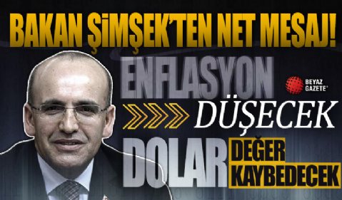 Mehmet Şimşek'ten net mesaj: Dolar değer kaybedecek, enflasyon düşecek