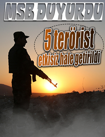 5 terörist etkisiz hale getirildi