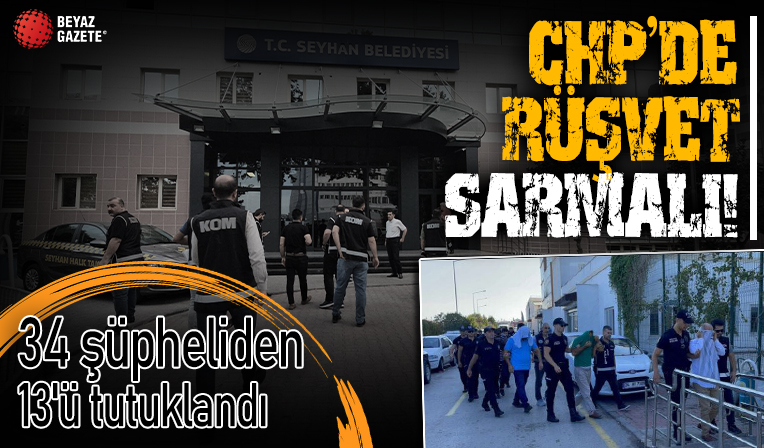 Adana'daki CHP'li belediyelere rüşvet operasyonunda yakalanan 34 şüpheliden 13'ü tutuklandı