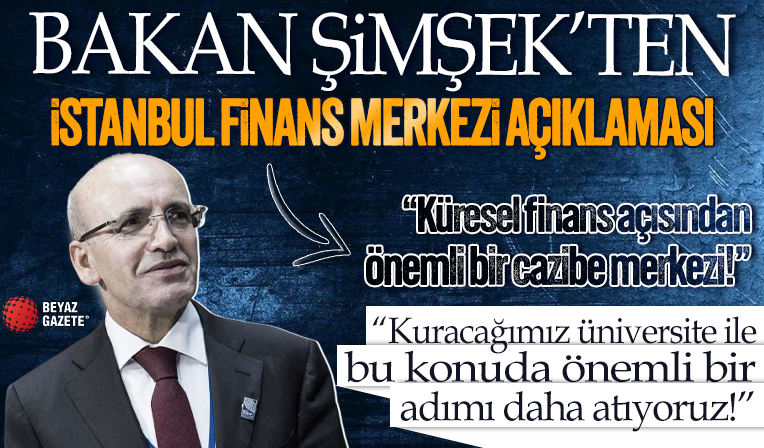 Bakan Mehmet Şimşek'ten İstanbul Finans Merkezi açıklaması