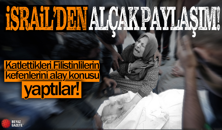 İsrail şimdi de katledilen Filistinlilerle dalga geçiyor! Kefene sarılı bedeni alay konusu yaptılar