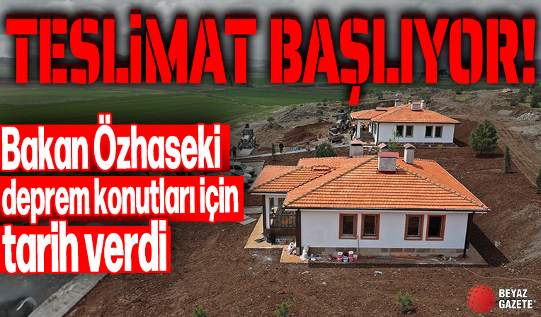 Teslimat başlıyor! Bakan Özhaseki deprem konutları için tarih verdi