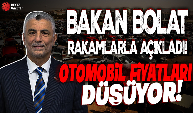 Bakan Bolat rakamlarla açıkladı! Otomobil fiyatları düşüyor