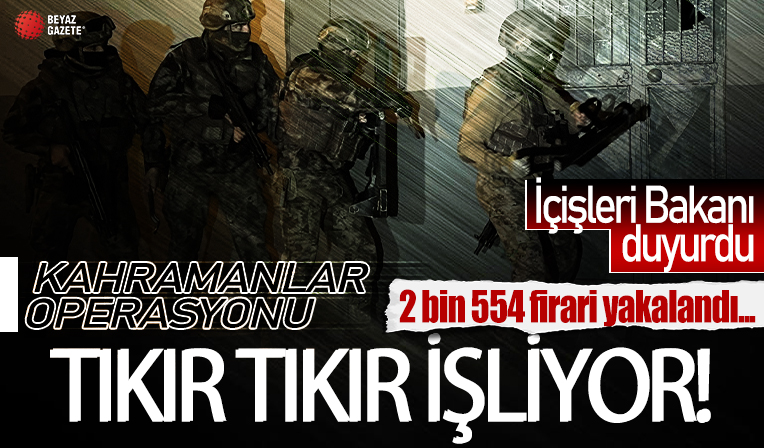 Bakan Yerlikaya duyurdu! 'Kahramanlar' operasyonlarında 2 bin 554 firari yakalandı
