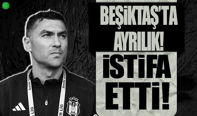 Beşiktaş'ta ayrılık! Burak Yılmaz istifa etti